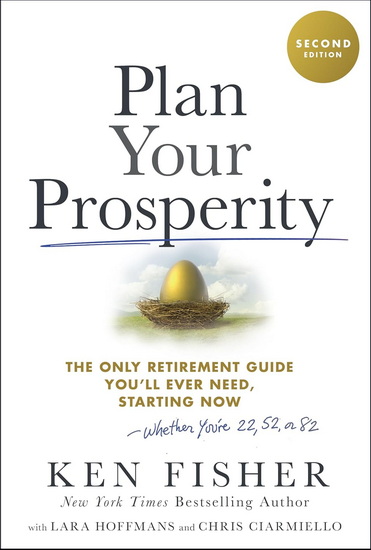 Plan Your Prosperity, 2e: The Only Retirement Guide You&#39;ll Ever Need, Starting Now-Whether You&#39;re 22, 52 or 82 - KENNETH L FISHER - LARA W HOFFMANS