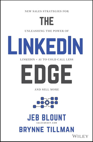 The LinkedIn Edge: New Sales Strategies for Unleashing the Power of LinkedIn + AI to Cold Call Less and Sell More - JEB BLOUNT - BRYNNE TILLMAN