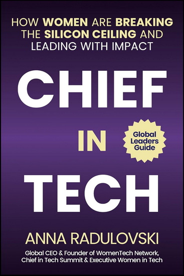 Chief in Tech: How Women are Breaking the Silicon Ceiling and Leading with Impact - ANNA RADULOVSKI - IVO RADULOVSKI