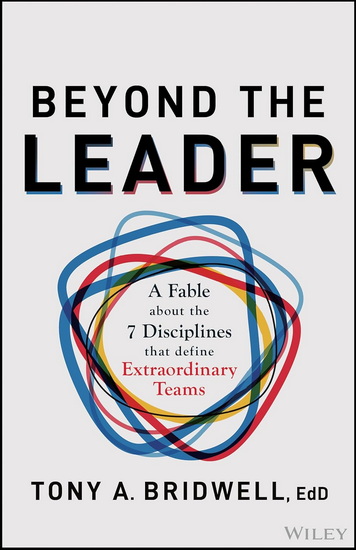 Beyond the Leader: A Fable About the 7 Disciplines That Define Extraordinary Teams - TONY BRIDWELL