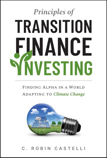 Principles of Transition Finance Investing Systematic Portfolio Building in The Era of Climate Change - ROBIN CASTELLI
