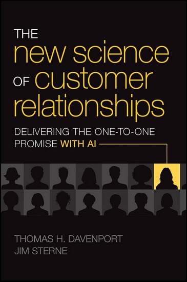 The New Science of Customer Relationships: Delivering the One-to-One Promise with AI - THOMAS H DAVENPORT - JIM STERNE