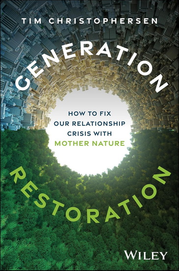 Generation Restoration: How to Fix Our Relationship Crisis with Mother Nature - TIM CHRISTOPHERSEN