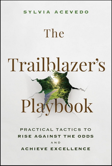 The Trailblazer&#39;s Playbook: Practical Tactics to Rise Against the Odds and Achieve Excellence - SYLVIA ACEVEDO