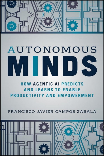 Autonomous Minds: How Agentic AI Predicts and Learns to Enable Productivity and Empowerment - FRANCISCO JAVIER CAMPOS ZABALA