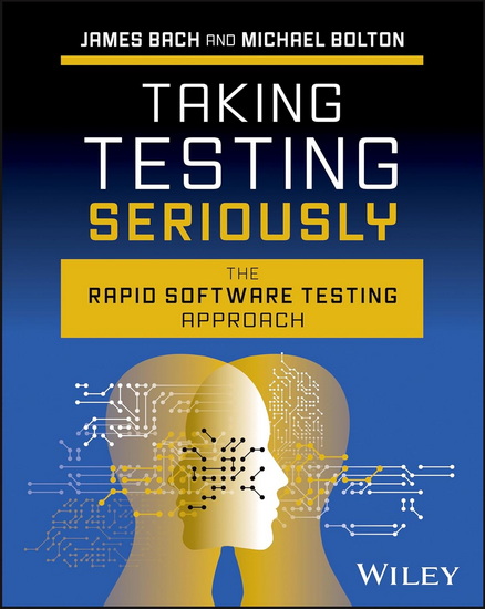 Taking Testing Seriously: The Rapid Software Testing Approach - JAMES BACH - MICHAEL BOLTON