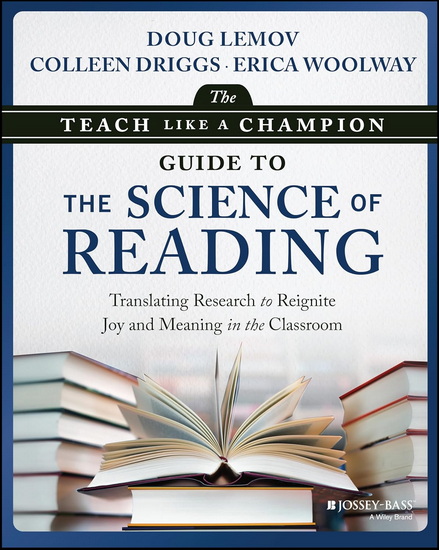 The Teach Like a Champion Guide to the Science of Reading: Translating Research to Reignite Joy and Meaning in the Classroom - DOUG LEMOV - COLLEEN DRIGGS
