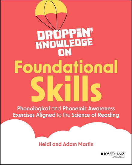 Droppin' Knowledge on Foundational Skills: Phonological and Phonemic Awareness Exercises Aligned to the Science of Reading - HEIDI MARTIN - ADAM MARTIN