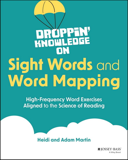 Droppin' Knowledge on Sight Words and Word Mapping: High Frequency Word Exercises Aligned with Science of Reading - HEIDI MARTIN - ADAM MARTIN