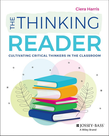 The Thinking Reader: Cultivating Critical Thinkers in the Classroom - CIERA HARRIS