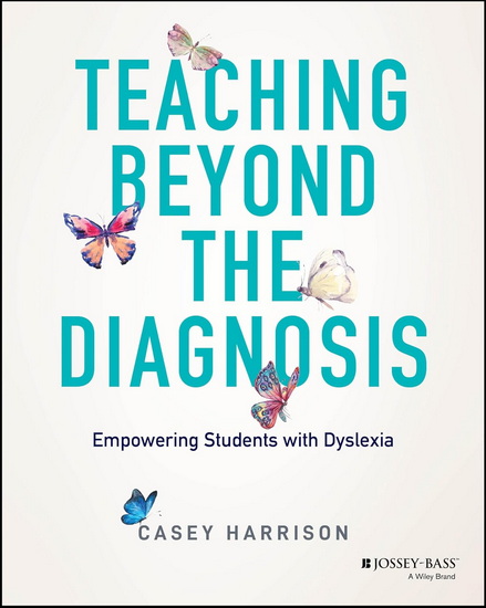 Teaching Beyond the Diagnosis: Empowering Students with Dyslexia - CASEY HARRISON