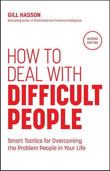 How to Deal with Difficult People, 2e: Smart Tactics for Overcoming the Problem People in Your Life - GILL HASSON