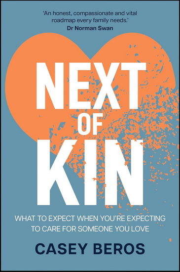 Next of Kin What to Expect When You&#39;re Expecting to Lose Someone You Love - CASEY BEROS