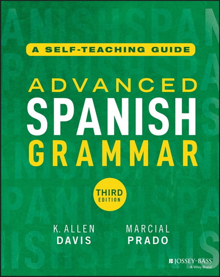 Advanced Spanish Grammar , 3e: A Self-Teaching Guide - K ALLEN DAVIS