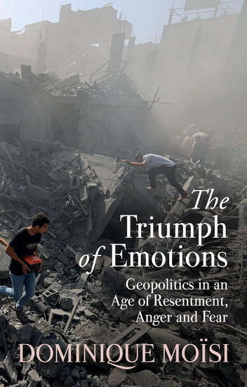 The Triumph of Emotions: Geopolitics in an Age ofResentment, Anger and Fear - DOMINIQUE MOISI