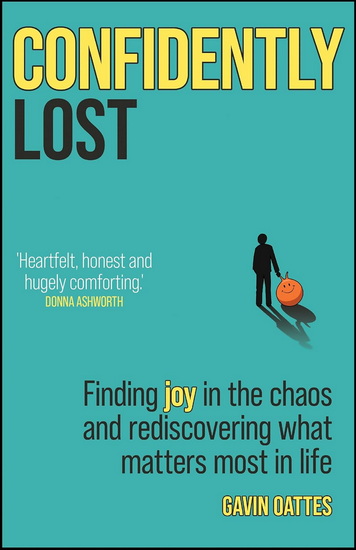 Confidently Lost: Finding Joy in the Chaos and Rediscovering What Matters Most in Life - GAVIN OATTES