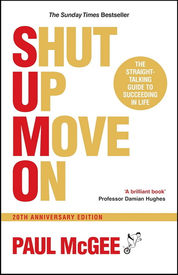 S.U.M.O (Shut Up, Move On), 20th Anniversary Edition: The Straight-Talking Guide to Succeeding in Life - PAUL MCGEE
