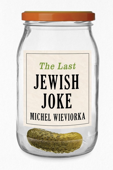 The Last Jewish Joke - MICHEL WIEVIORKA
