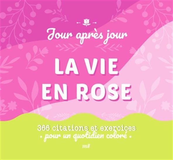 La Vie en rose : 366 citations et exercices pour un quotidien coloré - COLLECTIF