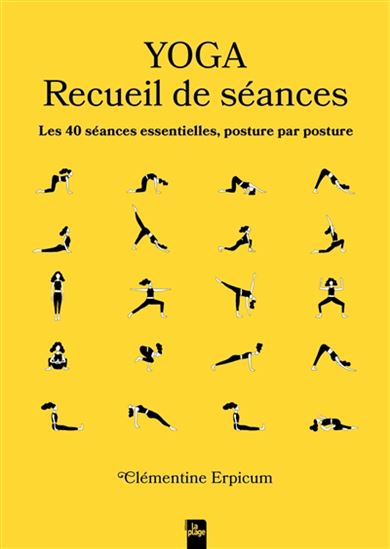 Yoga : recueil de séances : les 40 séances essentielles, posture par posture - CLÉMENTINE ERPICUM