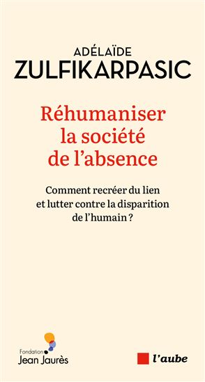 Réhumaniser la société de l&#39;absence - ADÉLAÏDE ZULFIKARPASIC