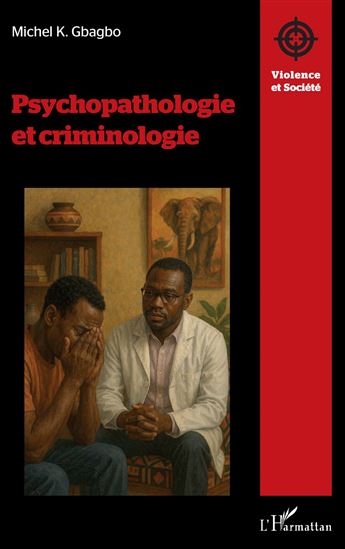 Psychopathologie et criminologie - MICHEL K. GBAGBO