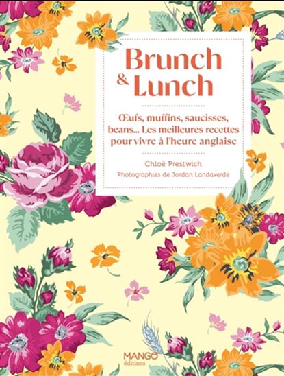 Brunch & lunch : oeufs, muffins, saucisses, beans et autres mets anglais - CHLOË PRESTWICH