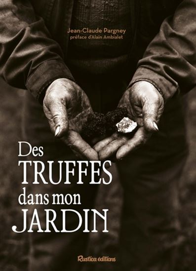 Des truffes dans mon jardin - JEAN-CLAUDE PARGNEY