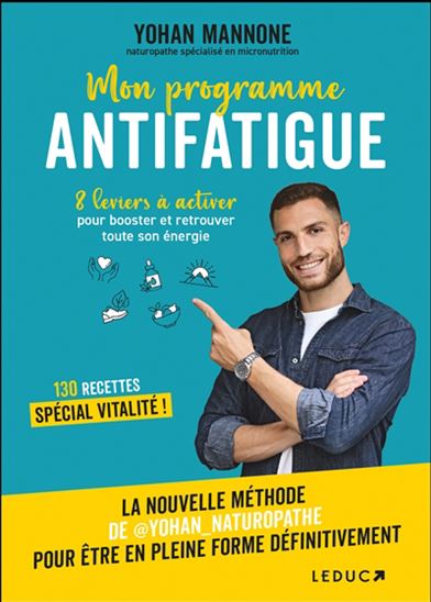 Mon programme antifatigue : 8 leviers à activer pour booster et retrouver toute son énergie : 130 recettes spécial vitalité ! - YOHAN MANNONE