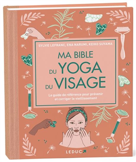 Ma bible du yoga du visage : le guide de référence pour rajeunir  Éd. de luxe - SYLVIE LEFRANC