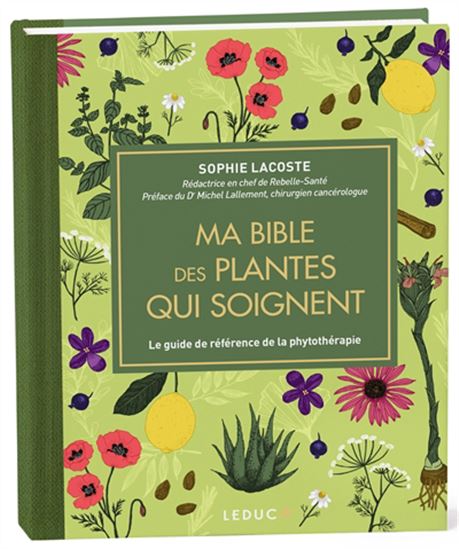 Ma bible des plantes qui soignent : le guide de référence de la phytothérapie - SOPHIE LACOSTE