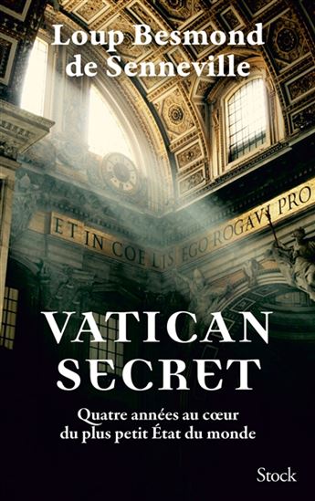 Vatican secret : quatre années au coeur du plus petit État du monde - LOUP BESMOND DE SENNEVILLE