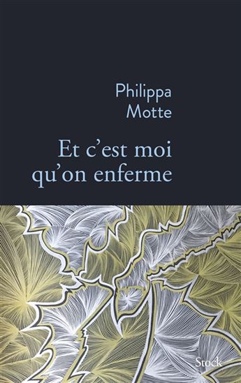 Et c&#39;est moi qu&#39;on enferme - PHILIPPA MOTTE