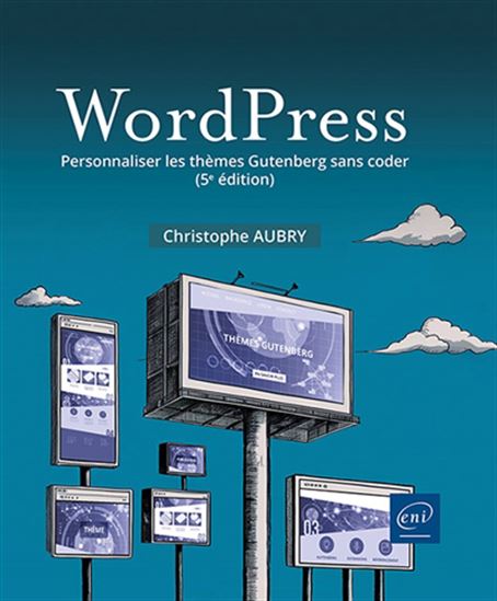 WordPress : personnaliser les thèmes Gutenberg sans coder 5e éd. - CHRISTOPHE AUBRY