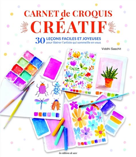 Carnet de croquis créatif magique : 30 leçons faciles et joyeuses pour libérer l&#39;artiste qui sommeille en vous - VIDDHI SASCHIT