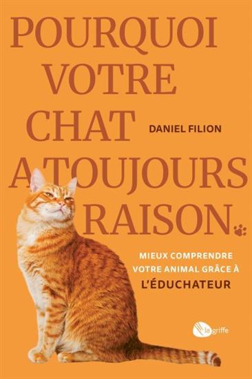 Pourquoi votre chat a toujours raison - DANIEL FILION