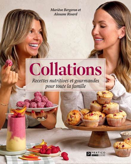 Collations : recettes nutritives et gourmandes pour toute la famille - ALEXANE RIVARD - MARIE-ÈVE BERGERON