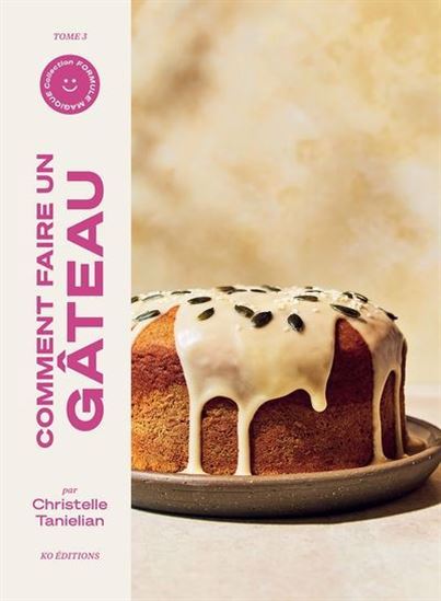 Comment faire un gâteau - TANIELIAN CHRISTELLE
