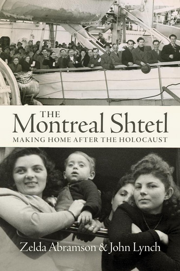 The Montreal Shtetl: Making Home after the Holocaust - ZELDA ABRAMSON - JOHN LYNCH