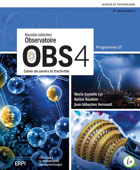 OBS 4 : Nouvelle collection Observatoire : Science et technologie, Programme ST, 4e secondaire : Cahier de savoirs et d&#39;activités et ensemble numérique ST - Élève (12 mois) - MARIE-DANIELLE CYR & AL