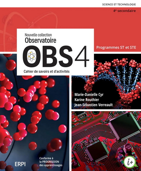 OBS 4 : Nouvelle collection Observatoire : Science et technologie, Programmes ST et STE, 4e secondaire : Cahier de savoirs et d&#39;activités et ensemble numérique ST-STE - Élève (12 mois) - MARIE-DANIELLE CYR & AL