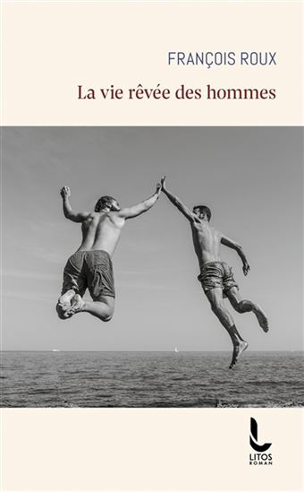 La Vie rêvée des hommes - FRANÇOIS ROUX