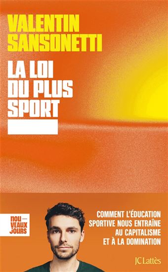 La Loi du plus sport : comment l&#39;éducation sportive nous entraîne au capitalisme et à la domination - VALENTIN SANSONETTI
