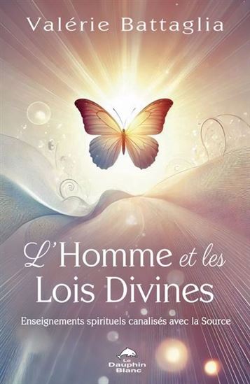 L&#39;Homme et les lois divines : enseignements spirituels canalisés avec la source - VALERIE BATTAGLIA