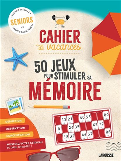 Cahier de vacances : 50 jeux pour stimuler sa mémoire : seniors, édition spéciale en grands caractères ! N. éd. - COLLECTIF