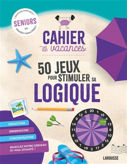 Cahier de vacances : 50 jeux pour stimuler sa logique : seniors, édition spéciale en grands caractères ! - COLLECTIF