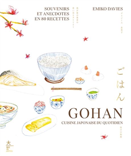 Gohan : cuisine japonaise du quotidien : souvenirs et anecdotes en 80 recettes - EMIKO DAVIES