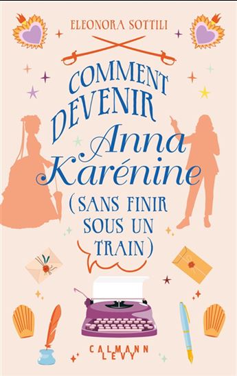 Comment devenir Anna Karénine (sans finir sous un train) - ELEONORA SOTTILI