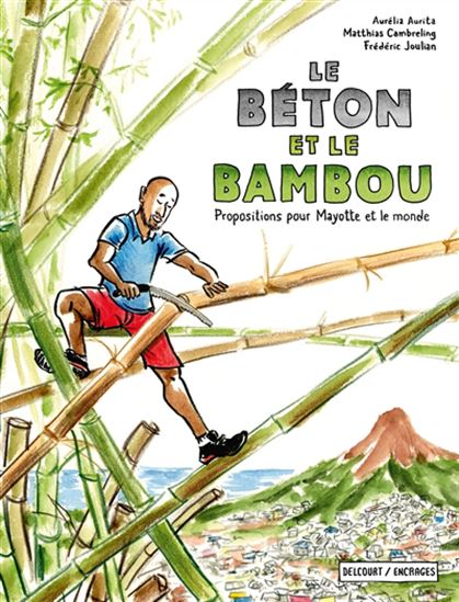 Le Béton et le bambou : propositions pour Mayotte et le monde - AURÉLIA AURITA - MATTHIAS CAMBRELING - FRÉDÉRIC JOULIAN