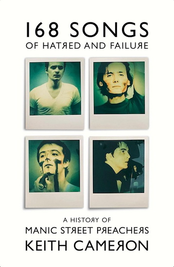 168 Songs of Hatred and Failure: The Music Of Manic Street Preachers - KEITH CAMERON
